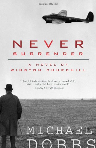 Never Surrender: A Novel of Winston Churchill by Michael Dobbs