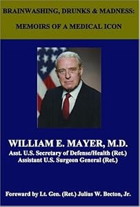 Brainwashing, Drunks & Madness: Memoirs of a Medical Icon by William E. Mayer