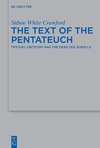 The Text of the Pentateuch: Textual Criticism and the Dead Sea Scrolls (Beihefte zur Zeitschrift für die alttestamentliche Wissenschaft Book 493) by Sidnie White Crawford