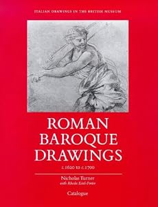 Roman Baroque Drawings c.1620 to c.1700 (Italian Drawings in the Department of Prints and Drawings in the Bristish Museum)