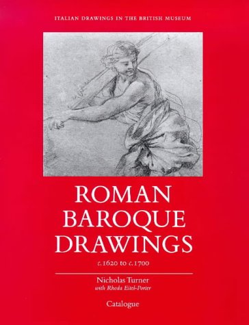 Roman Baroque Drawings c.1620 to c.1700 (Italian Drawings in the Department of Prints and Drawings in the Bristish Museum) by Nicholas Turner