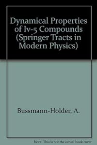 Dynamical Properties of Iv-5 Compounds (Springer Tracts in Modern Physics) by A. Bussmann-Holder