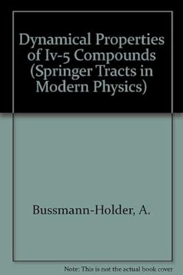 Dynamical Properties of Iv-5 Compounds (Springer Tracts in Modern Physics)