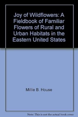 The joy of wildflowers: A fieldbook of familiar flowers of rural and urban habitats in the eastern United States (PHalarope books)