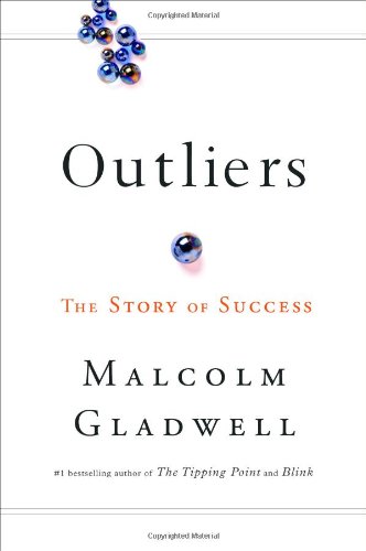 Outliers: The Story of Success by Malcolm Gladwell