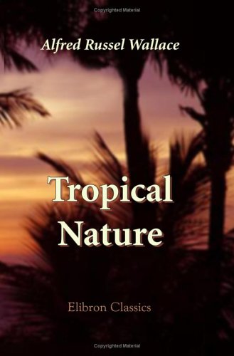 Tropical Nature by Alfred Russel Wallace