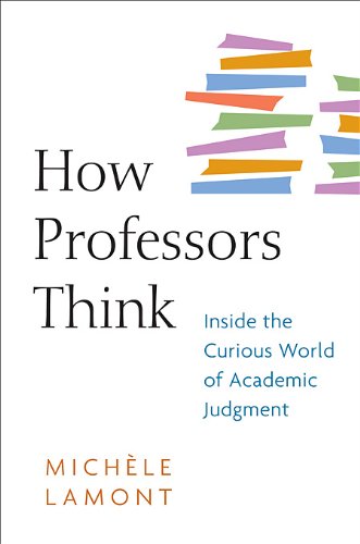 How Professors Think: Inside the Curious World of Academic Judgment by Michèle Lamont