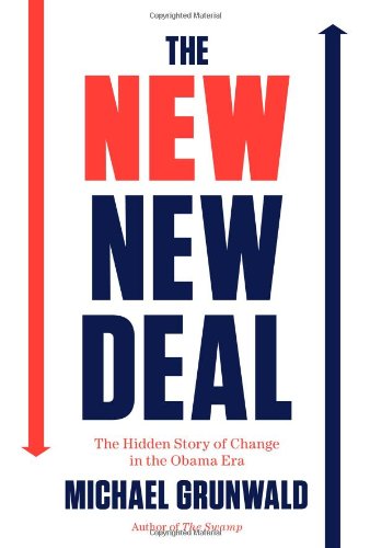 The New New Deal: The Hidden Story of Change in the Obama Era by Michael Grunwald