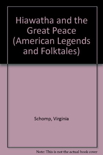 Hiawatha and the Great Peace by Virginia Schomp