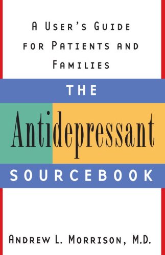 The Antidepressant Sourcebook: A User's Guide for Patients and Families by Andrew L. Morrison