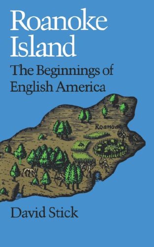 Roanoke Island: The Beginnings of English America by David Stick