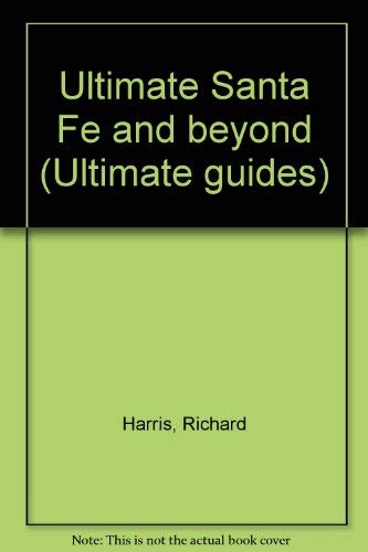 Ultimate Santa Fe and Beyond by Richard Harris