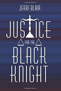 Justice for the Black Knight by Jerri Blair