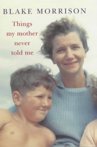 Things my Mother Never Told Me by Blake. Morrison