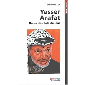 Yasser Arafat. Héros des Palestiniens