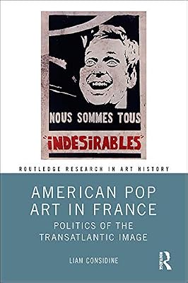 American Pop Art in France: Politics of the Transatlantic Image (Routledge Research in Art History)
