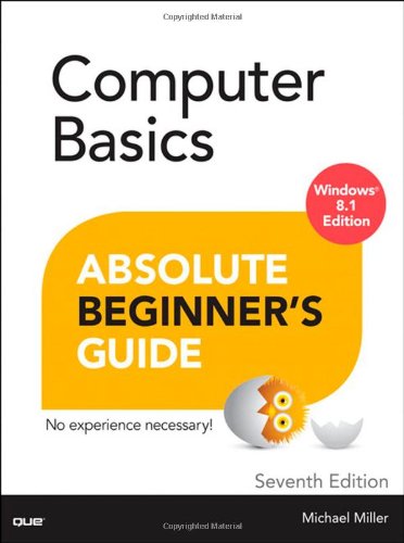 Computer Basics Absolute Beginner's Guide, Windows 8.1 Edition by Michael Miller