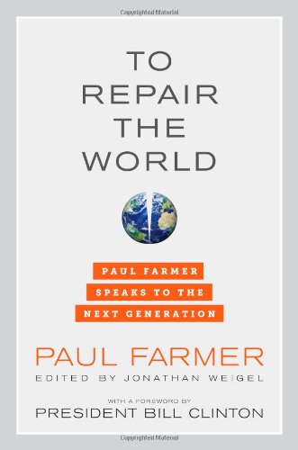To Repair the World: Paul Farmer Speaks to the Next Generation by Paul Farmer