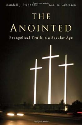 The Anointed: Evangelical Truth in a Secular Age