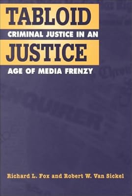 Tabloid Justice: Criminal Justice in an Age of Media Frenzy
