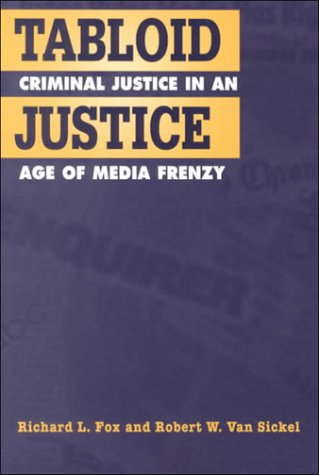 Tabloid Justice: Criminal Justice in an Age of Media Frenzy by Richard L. Fox