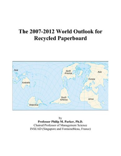 The 2007-2012 World Outlook for Recycled Paperboard by Philip M. Parker