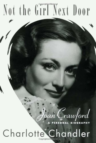 Not the Girl Next Door: Joan Crawford, a Personal Biography by Charlotte Chandler