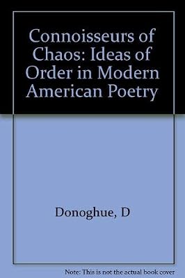 Connoisseurs of Chaos: Ideas of Order in Modern American Poetry