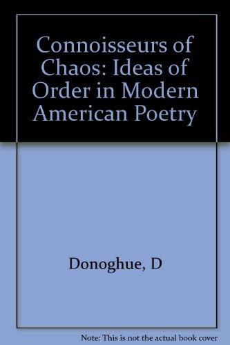 Connoisseurs of Chaos: Ideas of Order in Modern American Poetry by Denis Donoghue