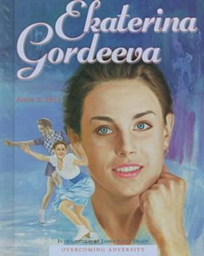 Ekaterina Gordeeva: Overcoming Adversity by Anne E. Hill