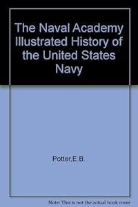 The Naval Academy illustrated history of the United States Navy (A Crowell reference book) by E. B Potter