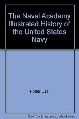 The Naval Academy illustrated history of the United States Navy (A Crowell reference book)
