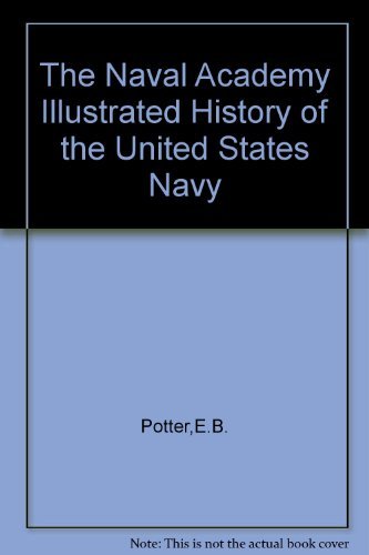 The Naval Academy illustrated history of the United States Navy (A Crowell reference book) by E. B Potter