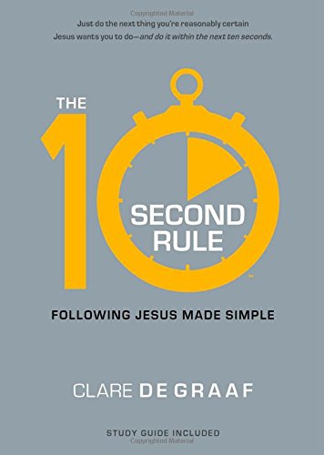 The 10-Second Rule: Following Jesus Made Simple by Clare De Graaf