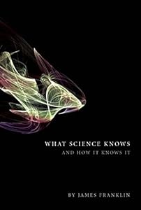 What Science Knows: And How It Knows It by James Franklin