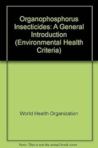 Organophosphorus Insecticides: A General Introduction (Environmental Health Criteria Series No. 63) by World Health Organization