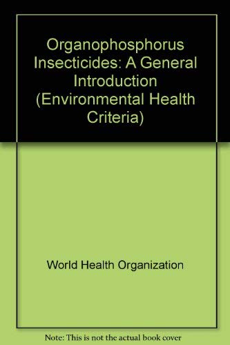 Organophosphorus Insecticides: A General Introduction (Environmental Health Criteria Series No. 63) by World Health Organization