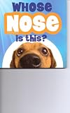 Whose Nose Is This ? (A LIFT - A - FLAP BOOK)