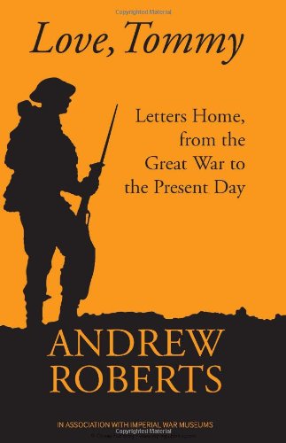Love, Tommy: Letters Home, from the Great War to the Present Day by Andrew Roberts
