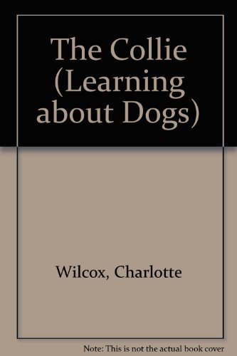 The Collie (Learning about Dogs) by Charlotte Wilcox