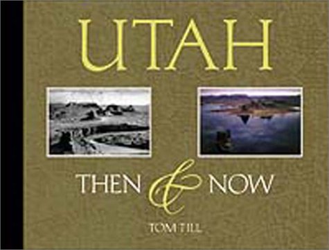 Utah: Then & Now by Tom Till