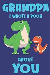 Grandpa I Wrote A Book About You: Fill In The Blank Book Prompts, Dinosaur Book For Kids, Personalized Father's Day, Birthday Gift From Grandson to Granddad, Christmas Present Gift For Granddaddy by Grandpa Dinosaur Books