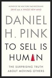 To Sell Is Human: The Surprising Truth About Moving Others