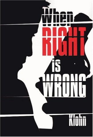 When Right Is Wrong by E. Milton Klohn