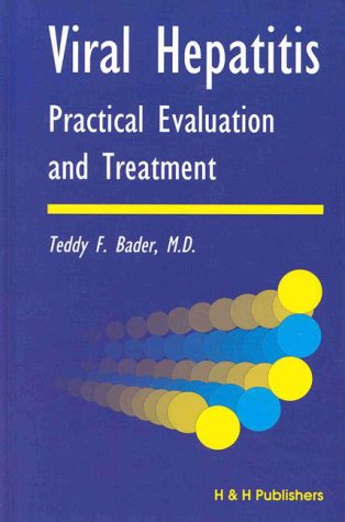 Viral Hepatitis: Practical Evaluation and Treatment by Teddy F. Bader