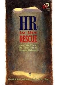 HR to the Rescue: Case Studies of HR Solutions to Business Challenges (Improving Human Performance Series) by Edward M. Mone