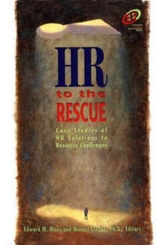 HR to the Rescue: Case Studies of HR Solutions to Business Challenges (Improving Human Performance Series) by Edward M. Mone