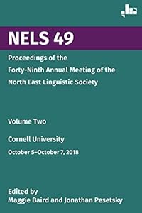 NELS 49: Proceedings of the Forty-Ninth Annual Meeting of the North East Linguistic Society: Volume 2 by Maggie Baird