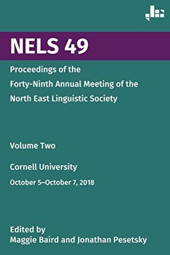 NELS 49: Proceedings of the Forty-Ninth Annual Meeting of the North East Linguistic Society: Volume 2 by Maggie Baird