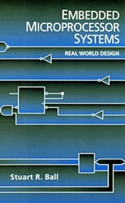 Embedded Microprocessor Systems: Real World Design